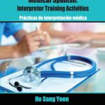 Medical Spanish: Interpreter Training Activities – Prácticas de interpretación médica