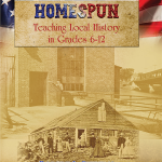 Homespun-Teaching Local History in Grades 6-12